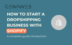 How to Start a Dropshipping Business with Shopify - GEWAWEB