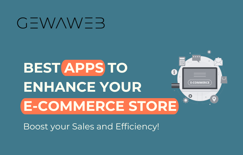 Best apps to enhance your e-commerce store - GEWAWEB